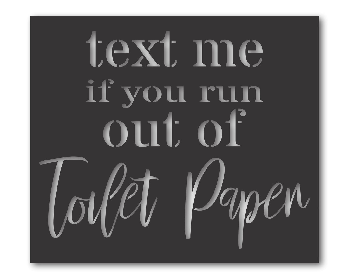 Custom Metal Text Me If You Run Out Of Toilet Paper Wall Art | Indoor Outdoor | Up to 46" | 20+ Color Options