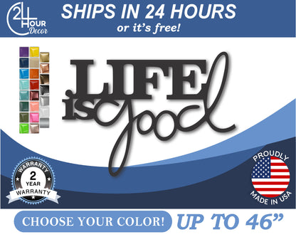 Custom Metal Life is Good Wall Art | Indoor Outdoor | Up to 46" | 20+ Color Options