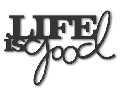 Custom Metal Life is Good Wall Art | Indoor Outdoor | Up to 46" | 20+ Color Options