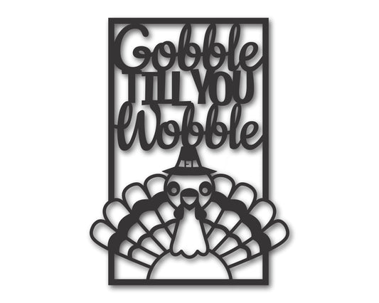 Custom Metal Gobble Till You Wobble Wall Art | Indoor Outdoor | Up to 46" | 20+ Color Options