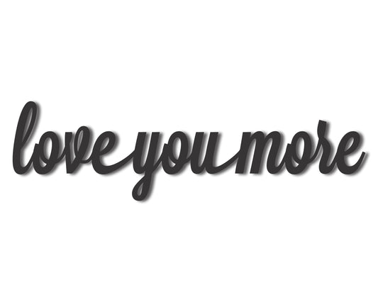 Custom Metal Love You More Script Wall Art | Indoor Outdoor | Up to 46" | 20+ Color Options