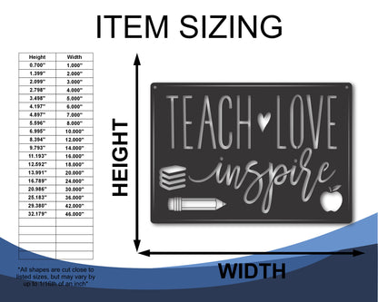 Custom Metal Teach, Love, Inspire Wall Art | Indoor Outdoor | Up to 46" | 20+ Color Options