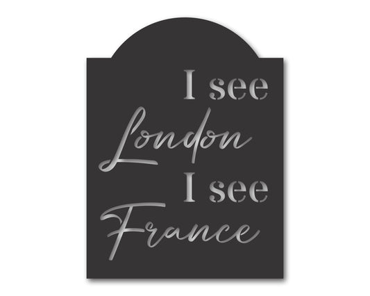 Custom Metal I see London, I see France Wall Art | Indoor Outdoor | Up to 46" | 20+ Color Options
