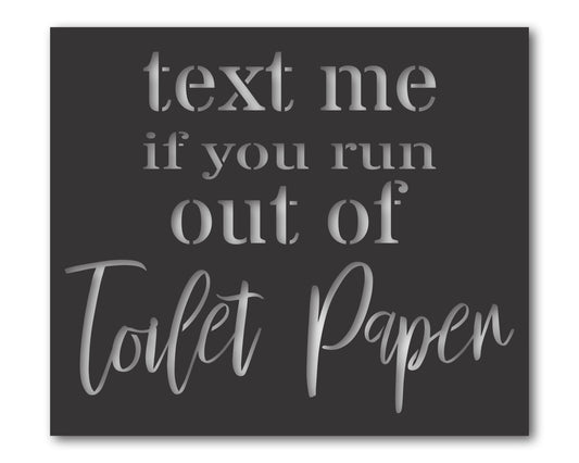 Custom Metal Text Me If You Run Out Of Toilet Paper Wall Art | Indoor Outdoor | Up to 46" | 20+ Color Options