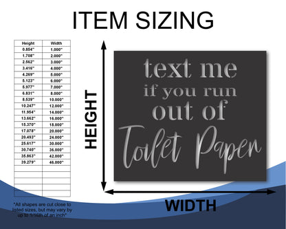 Custom Metal Text Me If You Run Out Of Toilet Paper Wall Art | Indoor Outdoor | Up to 46" | 20+ Color Options