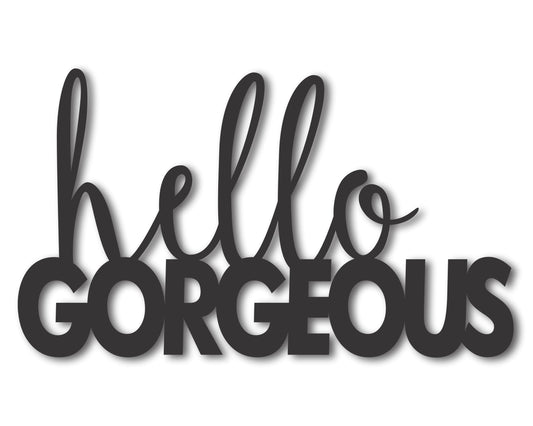 Custom Metal Hello Gorgeous Wall Art | Indoor Outdoor | Up to 46" | 20+ Color Options