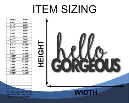 Custom Metal Hello Gorgeous Wall Art | Indoor Outdoor | Up to 46" | 20+ Color Options