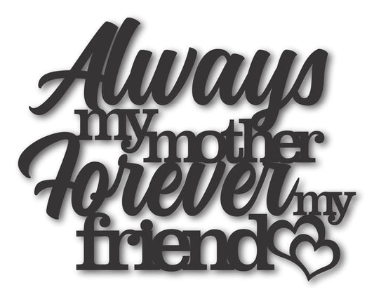 Metal Mothers Day Wall Art | Metal Always My Mother Forever My Friend Sign | 20+ Color Options